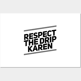 respect the drip Karen Posters and Art